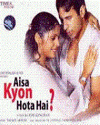 Aisa Kyon Hota Hai? (2006) Songs Lyrics