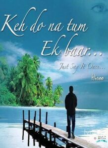 Keh Do Na Tum Ek Baar: Just Say It Once (2014)