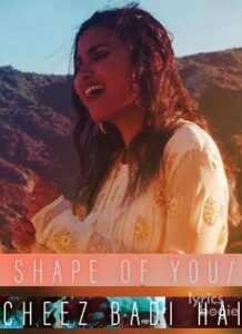 Shape Of You Cheez Badi Hai (2017)