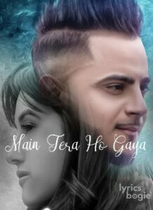 Main Tera Ho Gaya (2018)