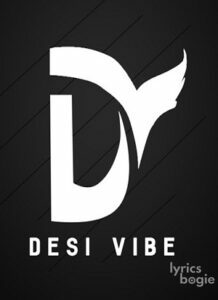 Desi Vibe Songs Lyrics, Albums & Videos - LyricsBogie