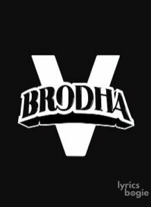 Brodha V